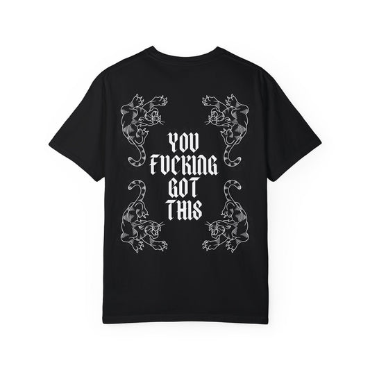 You Fucking Got This T-Shirt - Graphic Tee