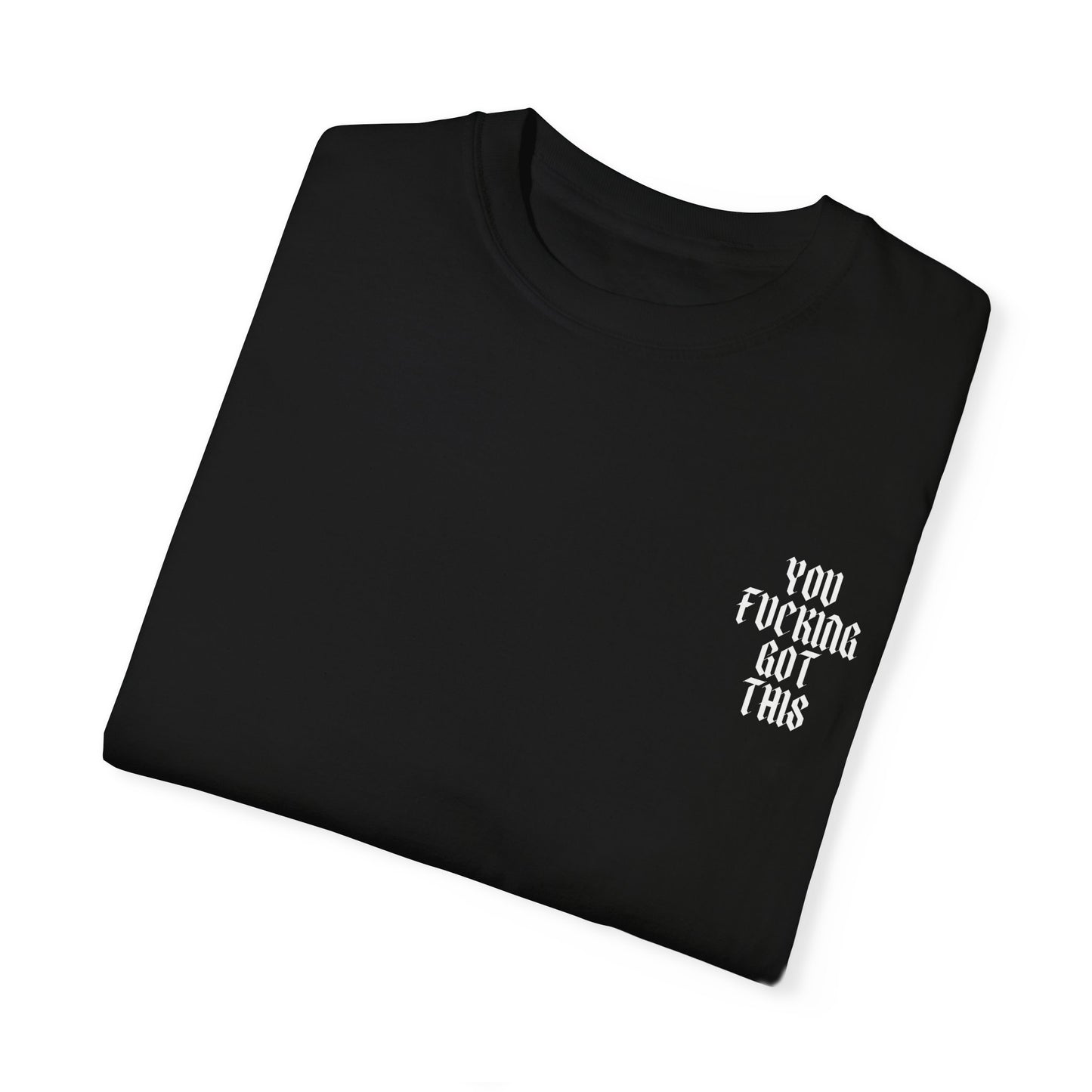 You Fucking Got This T-Shirt - Graphic Tee