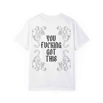 You Fucking Got This T-Shirt - Graphic Tee