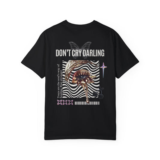 Don't Cry Darling T Shirt - Unisex Graphic Tee