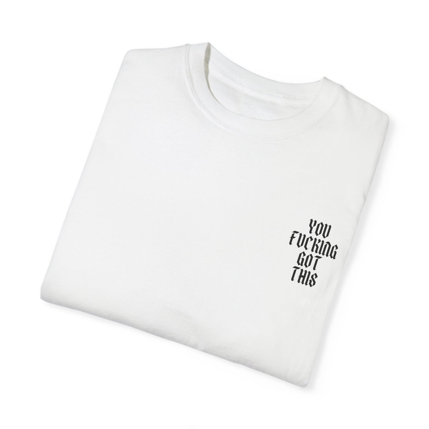 You Fucking Got This T-Shirt - Graphic Tee
