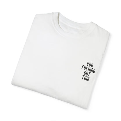 You Fucking Got This T-Shirt - Graphic Tee