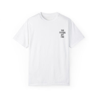 You Fucking Got This T-Shirt - Graphic Tee