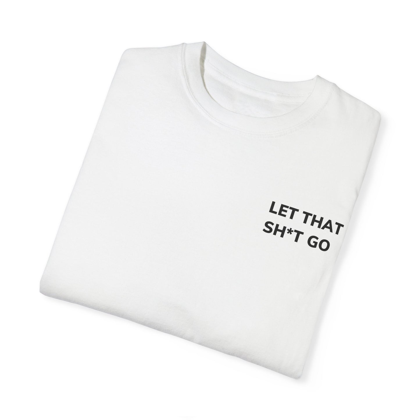 Let That Sh*t Go T-Shirt - Unisex Graphic Tee