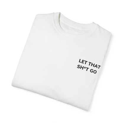 Let That Sh*t Go T-Shirt - Unisex Graphic Tee